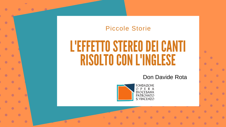 L’effetto stereo dei canti risolto con l’inglese