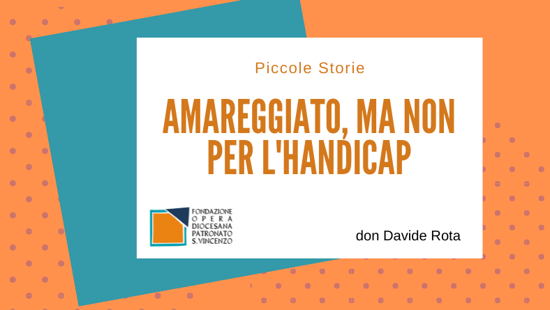 Amareggiato, ma non per l’handicap