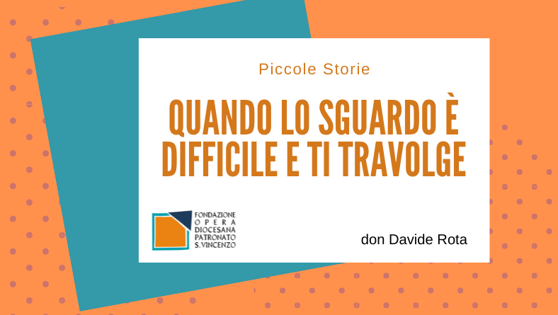 Quando lo sguardo è difficile e ti travolge