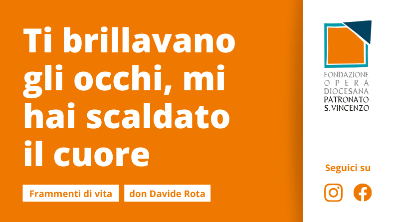 Ti brillavano gli occhi, mi hai scaldato il cuore