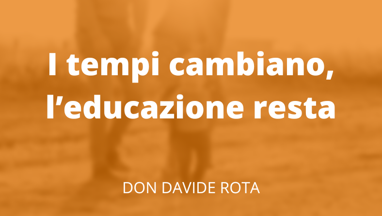 I tempi cambiano, l’educazione resta