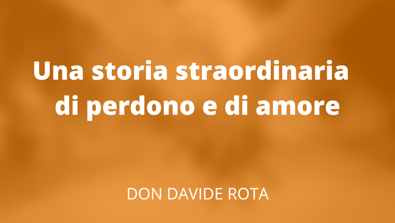 Una storia straordinaria di perdono e di amore