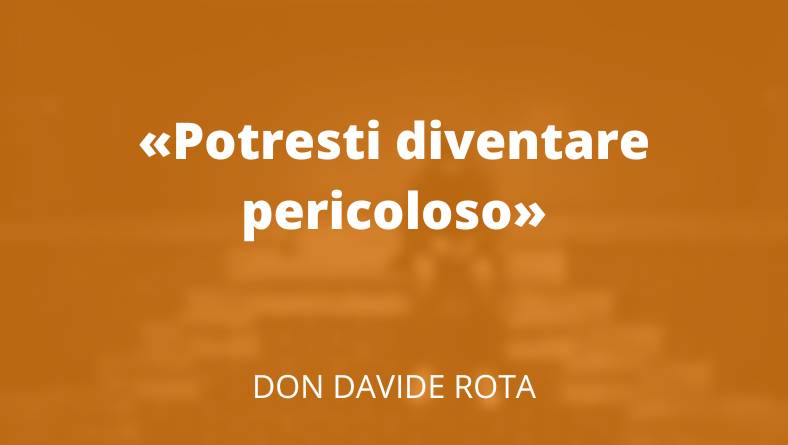 «Potresti diventare pericoloso»