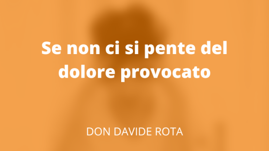 Se non ci si pente del dolore provocato