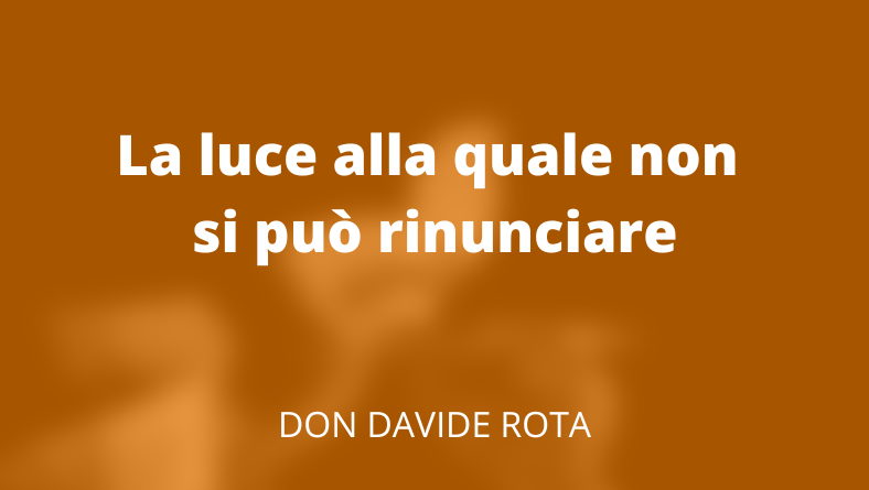 La luce alla quale non si può rinunciare