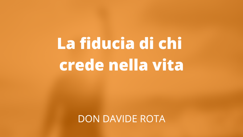 La fiducia di chi crede nella vita