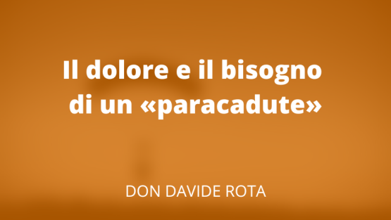 Il dolore e il bisogno di un «paracadute»