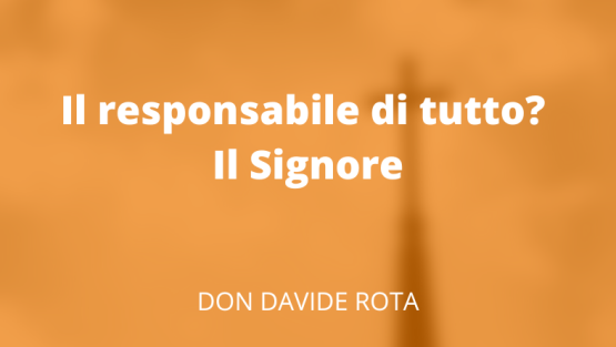 Il responsabile di tutto? Il Signore