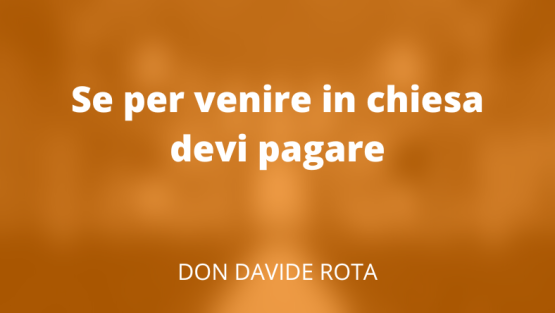 Se per venire in chiesa devi pagare