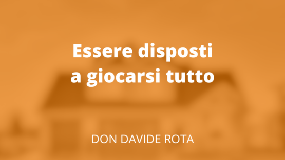 Essere disposti a giocarsi tutto