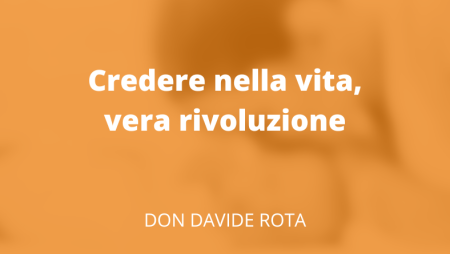 Credere nella vita, vera rivoluzione