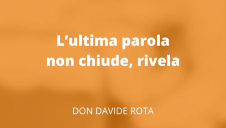 L’ultima parola non chiude, rivela