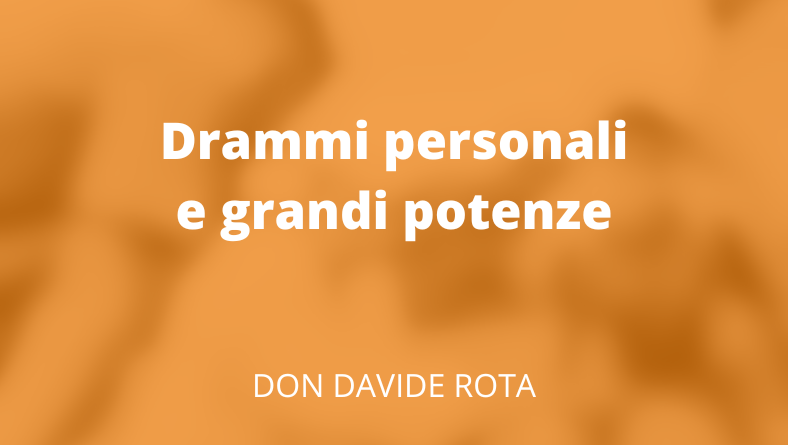 Drammi personali e grandi potenze