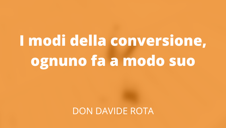 I modi della conversione, ognuno fa a modo suo