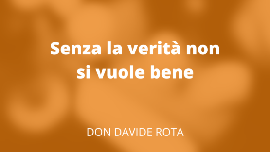 Senza la verità non si vuole bene