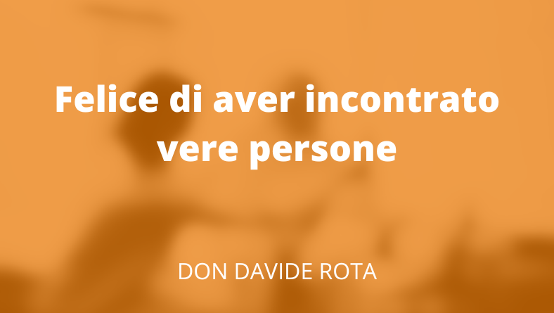 Felice di aver incontrato vere persone