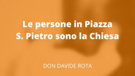 Le persone in Piazza S. Pietro sono la Chiesa