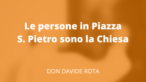 Le persone in Piazza S. Pietro sono la Chiesa