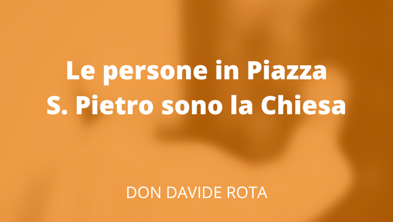 Le persone in Piazza S. Pietro sono la Chiesa