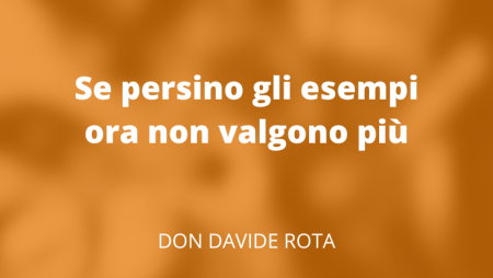 Se persino gli esempi ora non valgono più