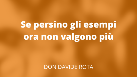 Se persino gli esempi ora non valgono più