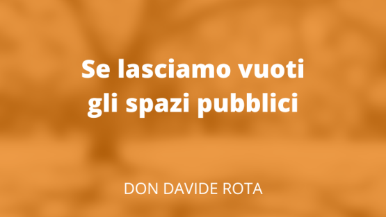 Se lasciamo vuoti gli spazi pubblici