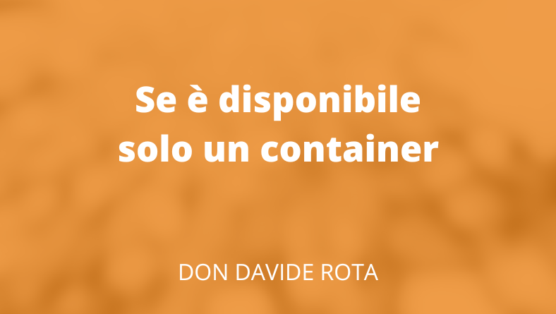 Se è disponibile solo un container