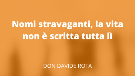 Nomi stravaganti, la vita non è scritta tutta lì