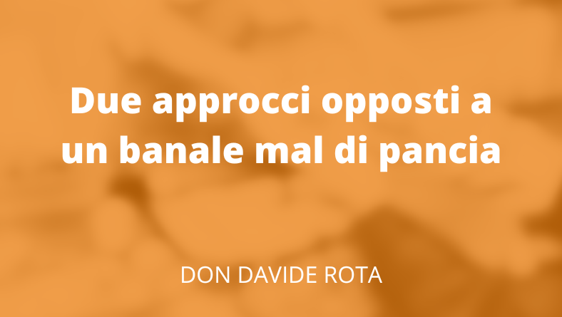 Due approcci opposti a un banale mal di pancia