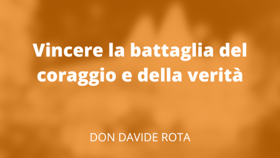 Vincere la battaglia del coraggio e della verità