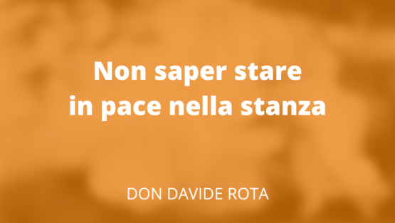 Non saper stare in pace nella stanza