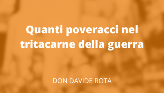 Quanti poveracci nel tritacarne della guerra