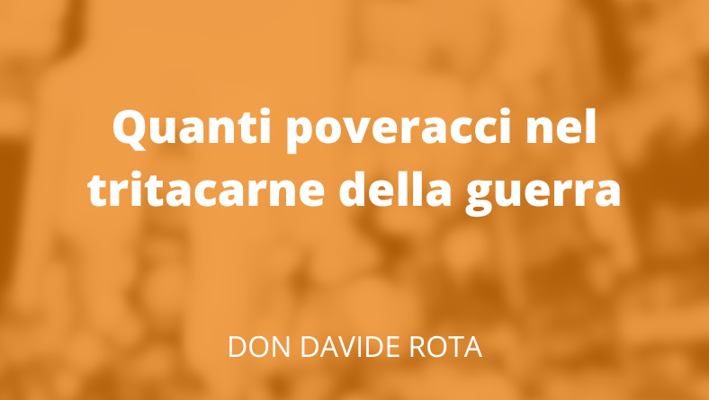 Quanti poveracci nel tritacarne della guerra