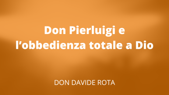 Don Pierluigi e l’obbedienza totale a Dio