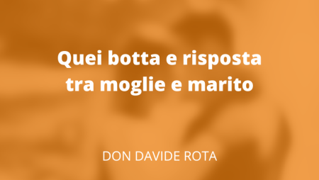 Quei botta e risposta tra moglie e marito
