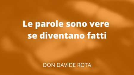 Le parole sono vere se diventano fatti