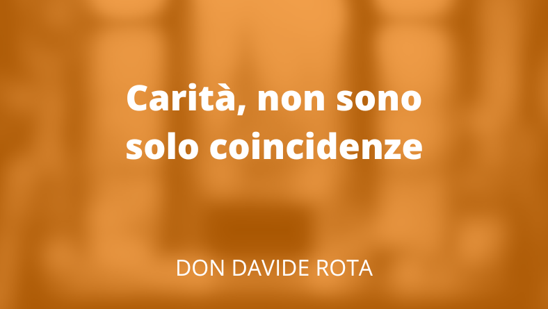 Carità, non sono solo coincidenze