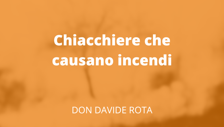 Chiacchiere che causano incendi