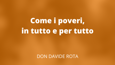 Come i poveri, in tutto e per tutto