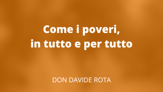 Come i poveri, in tutto e per tutto