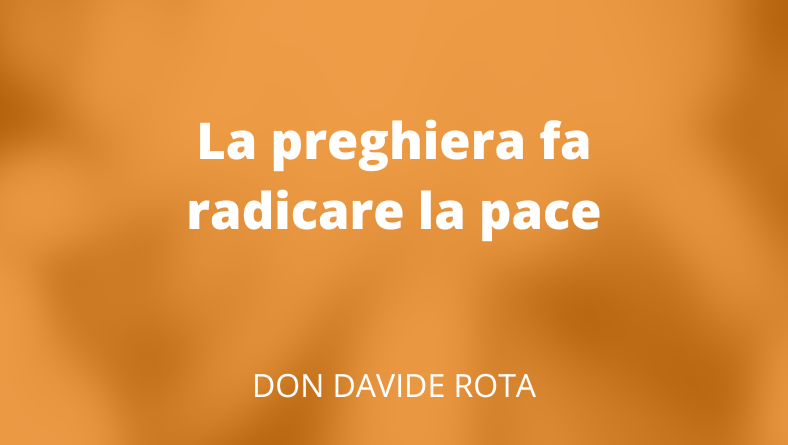 La preghiera fa radicare la pace
