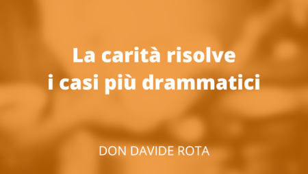 La carità risolve i casi più drammatici