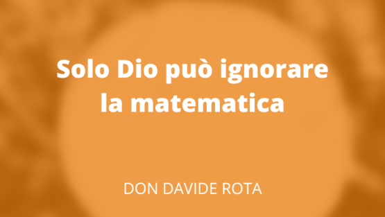 Solo Dio può ignorare la matematica