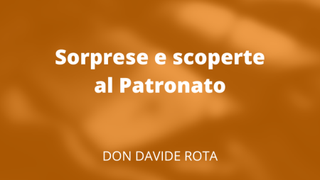 Sorprese e scoperte al Patronato