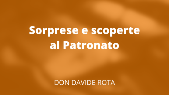 Sorprese e scoperte al Patronato