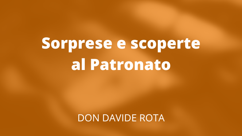 Sorprese e scoperte al Patronato