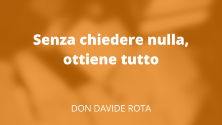 Senza chiedere nulla, ottiene tutto