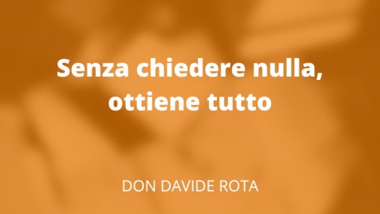Senza chiedere nulla, ottiene tutto