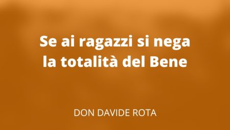Se ai ragazzi si nega la totalità del Bene