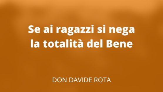 Se ai ragazzi si nega la totalità del Bene